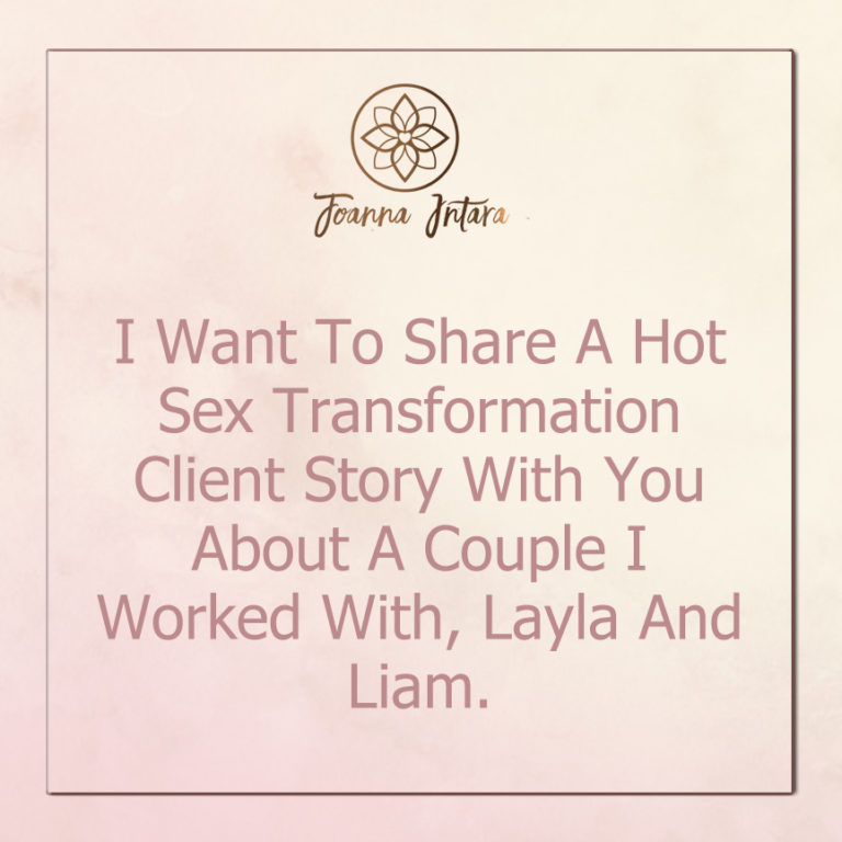 I Want To Share A Hot Sex Transformation Client Story With You About A Couple I Worked With, Layla And Liam.