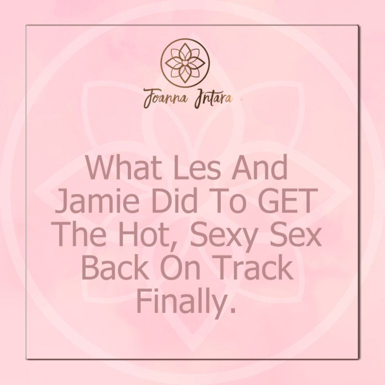 What Les And Jamie Did To GET The Hot, Sexy Sex Back On Track Finally.