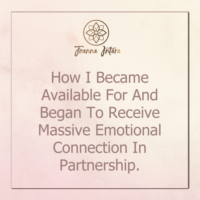 How I Became Available For And Began To Receive Massive Emotional Connection In Partnership.