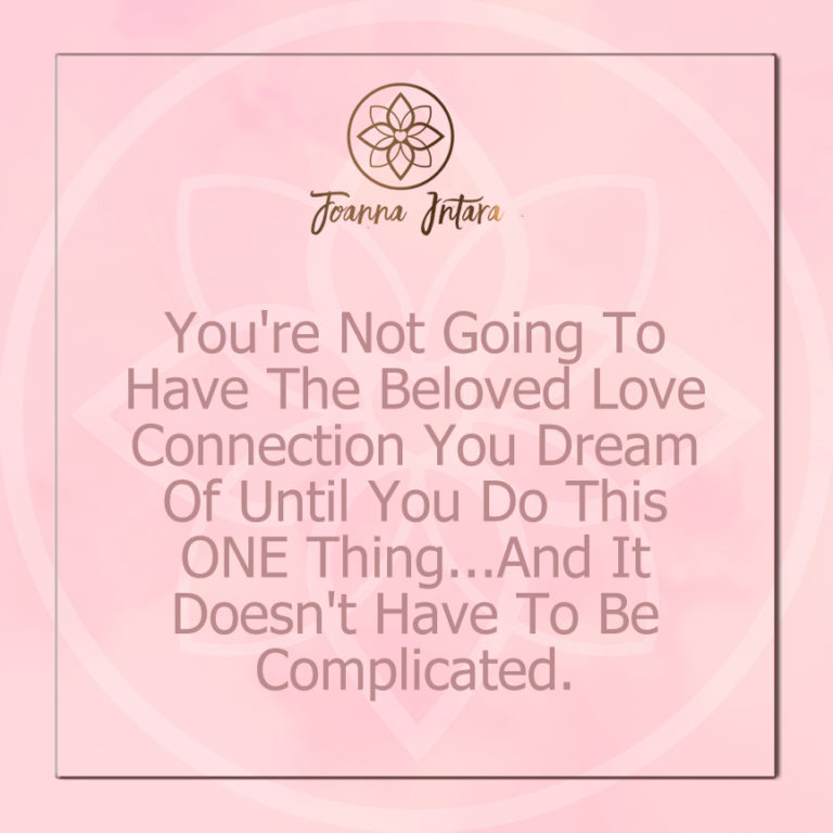 You’re Not Going To Have The Beloved Love Connection You Dream Of Until You Do This ONE Thing…And It Doesn’t Have To Be Complicated.