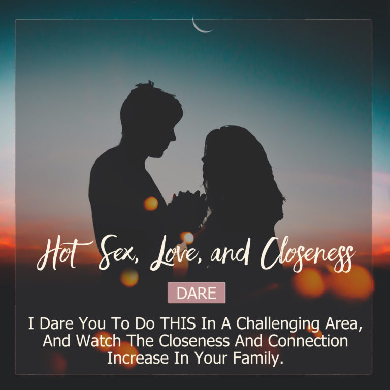 I Dare You To Do THIS In A Challenging Area, And Watch The Closeness And Connection Increase In Your Family.