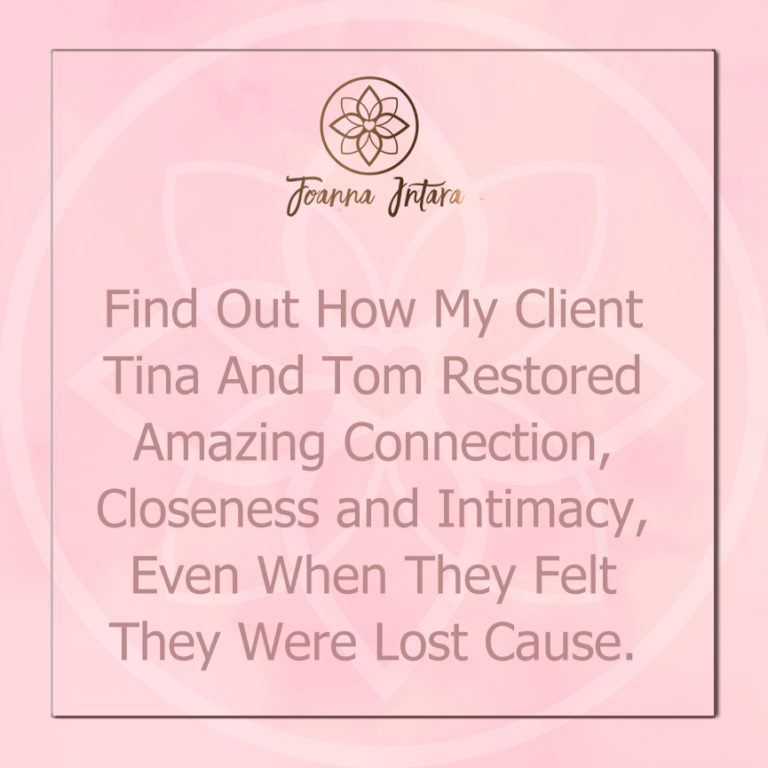 Who Else Wants Closeness And Intimacy Like My Clients Tina And Tom, Even If You’re Doubtful You’ll Have It.