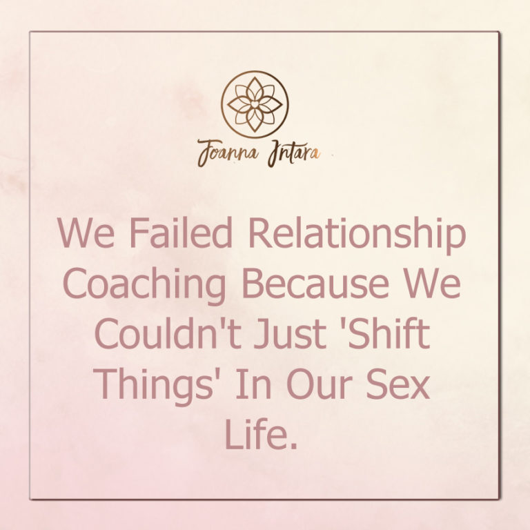 We Failed Relationship Coaching Because We Couldn’t Just ‘Shift Things’ In Our Sex Life.