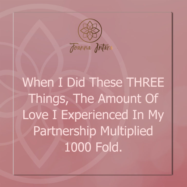 When I Did These THREE Things, The Amount Of Love I Experienced In My Partnership Multiplied 1000 Fold.