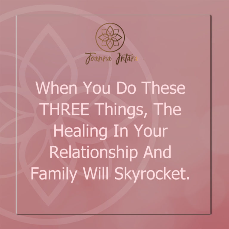 When You Do These THREE Things, The Healing In Your Relationship And Family Will Skyrocket.