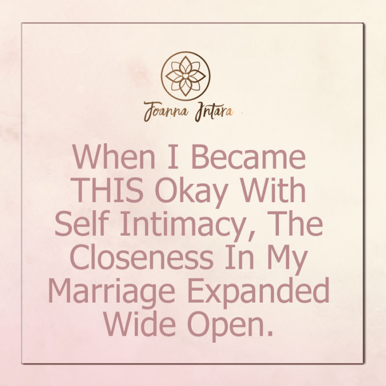 When I Became THIS Okay With Self Intimacy, The Closeness In My Marriage Expanded Wide Open.