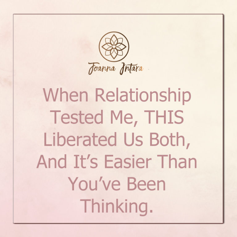 When Relationship Tested Me, THIS Liberated Us Both, And It’s Easier Than You’ve Been Thinking.