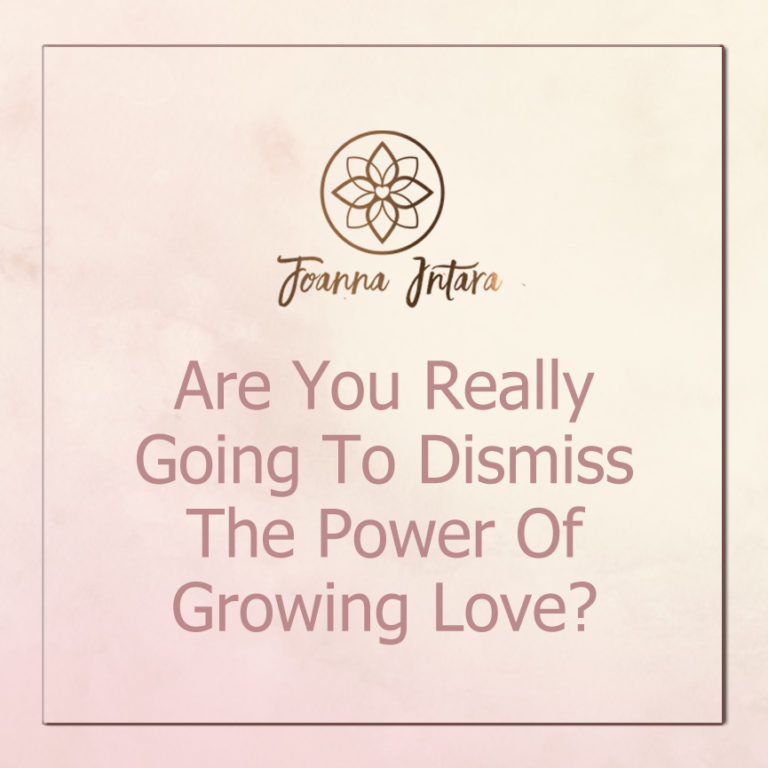 Are You Really Going To Dismiss The Power Of Growing Love?