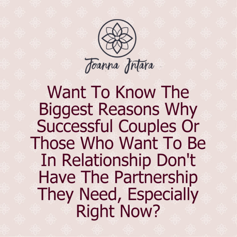 Want To Know The Biggest Reasons Why Successful Couples Or Those Who Want To Be In Relationship Don’t Have The Partnership They Need, Especially Right Now?