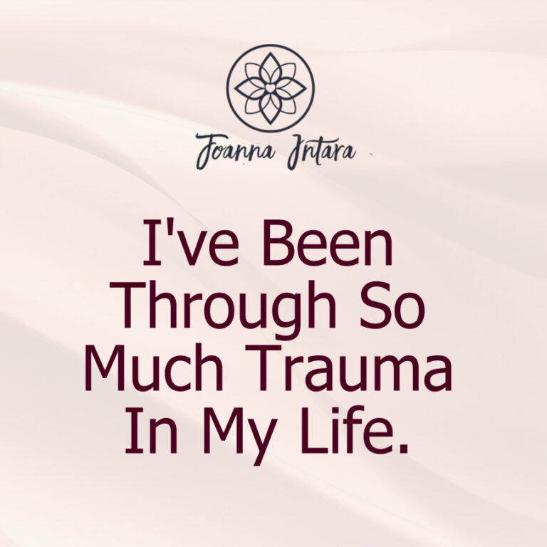 I’ve Been Through So Much Trauma In My Life.