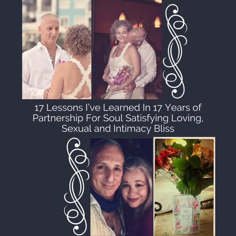 17 Lessons I’ve Learned In 17 Years Of Partnership For Soul Satisfying Loving, Sexual And Intimacy Bliss